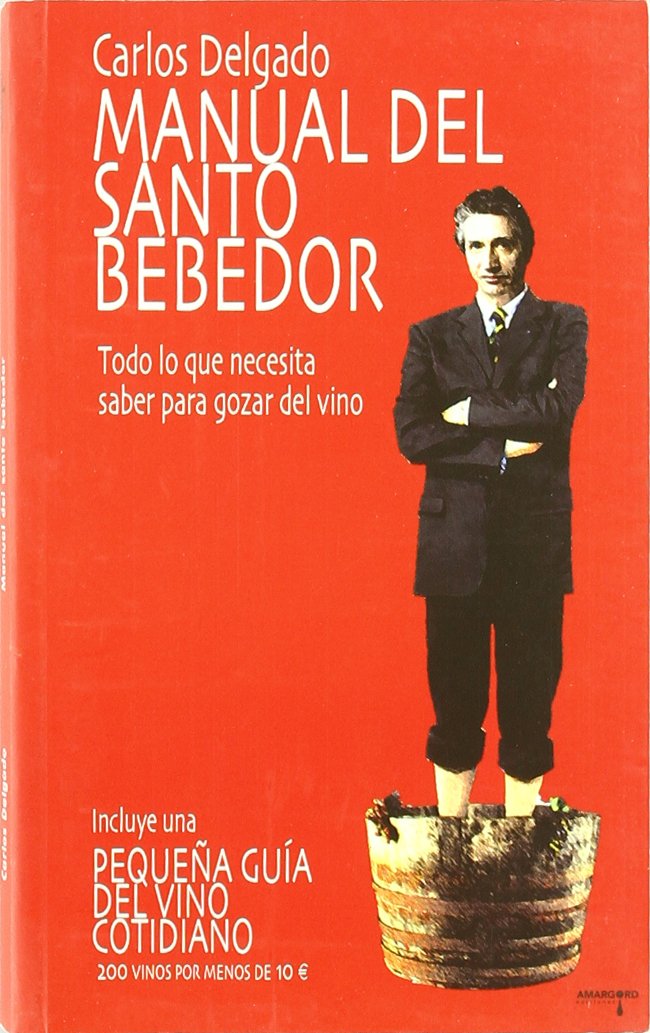 Manual del santo bebedor : todo lo que necesita saber para gozar del vino Leisure, Home & Garden