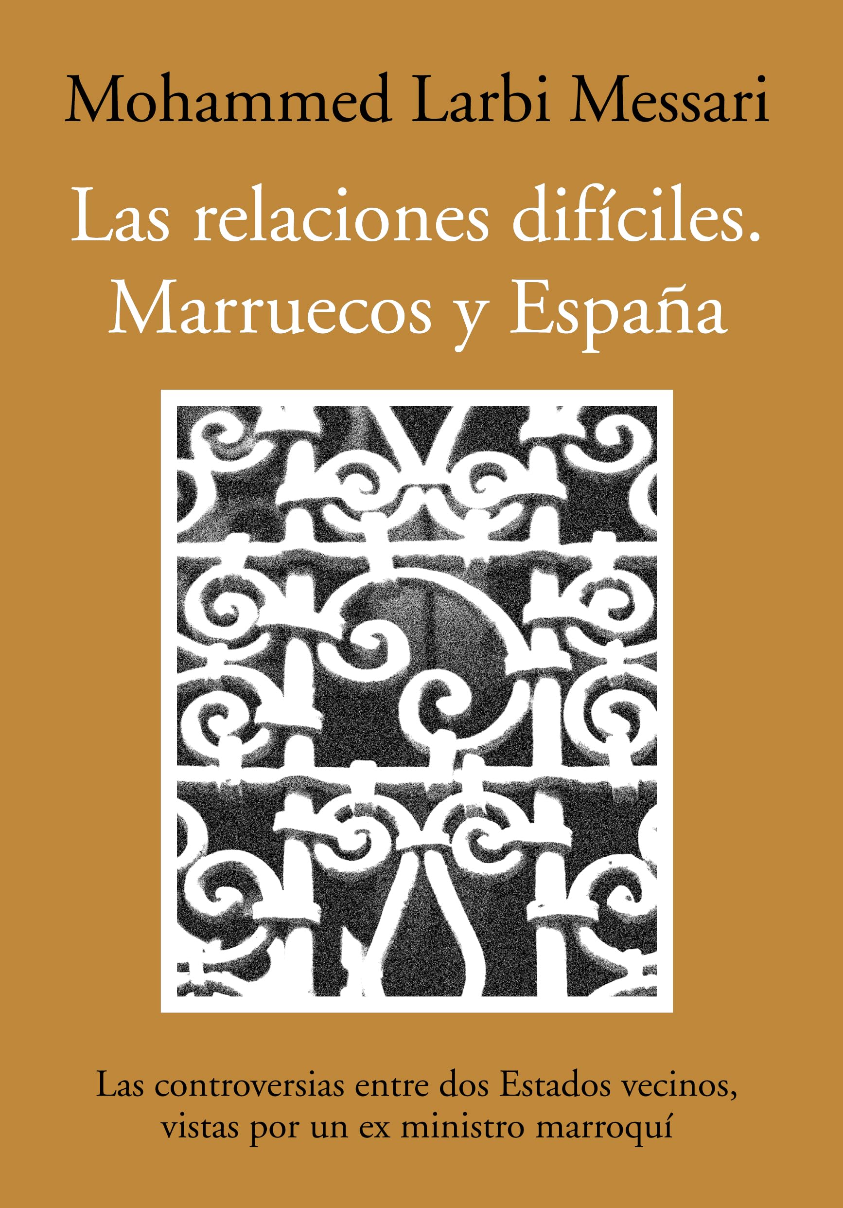 Las relaciones difíciles. Marruecos y España: Las controversias entre dos Estados vecinos, vistas por un ex ministro marroquí book