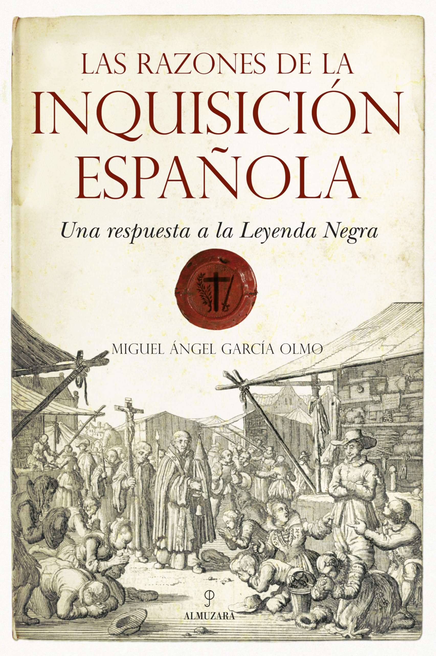 Las razones de la inquisición española : una respuesta a la leyenda negra Politics & History