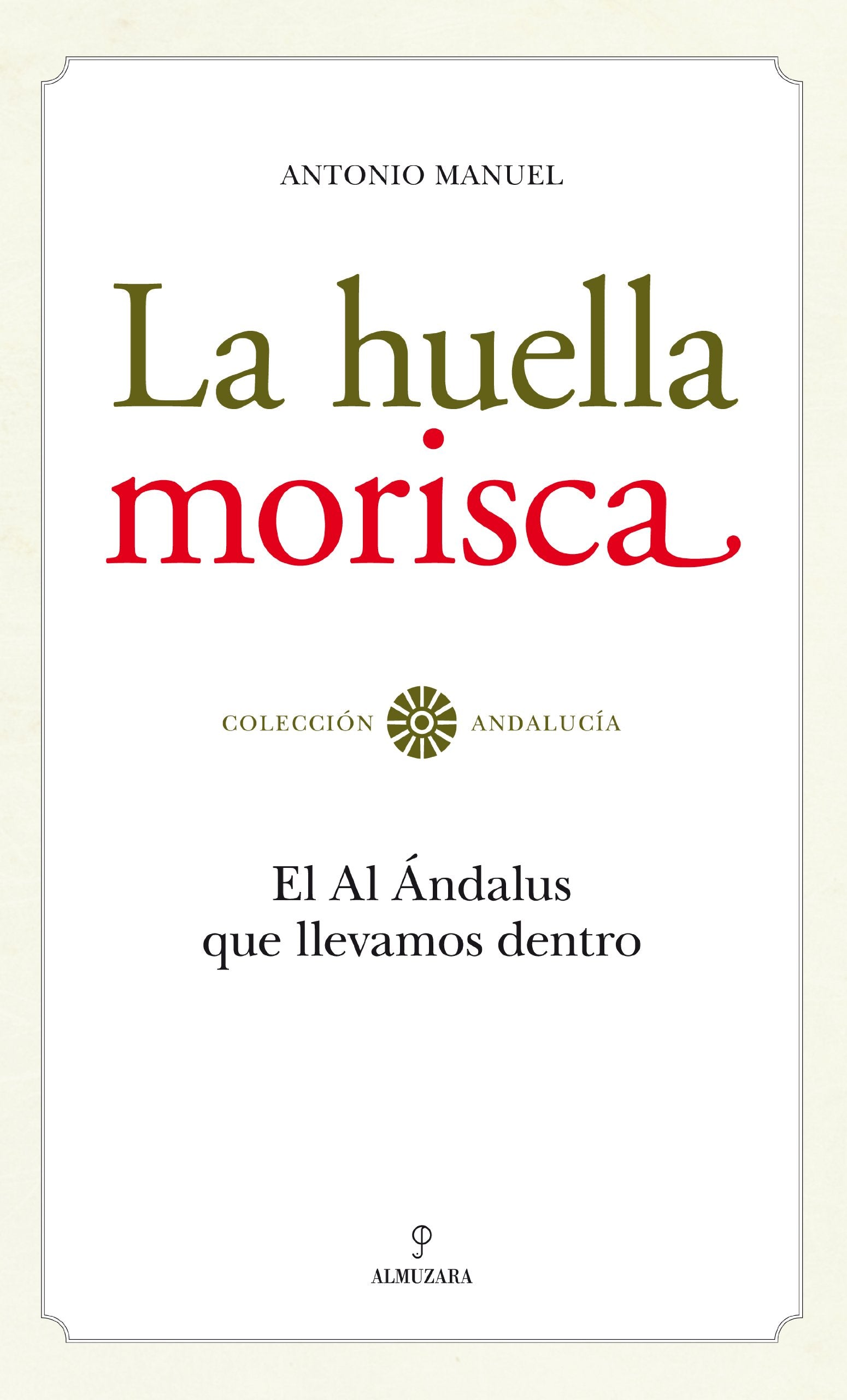 La huella morisca : el al-Ándalus que llevamos dentro Social Sciences