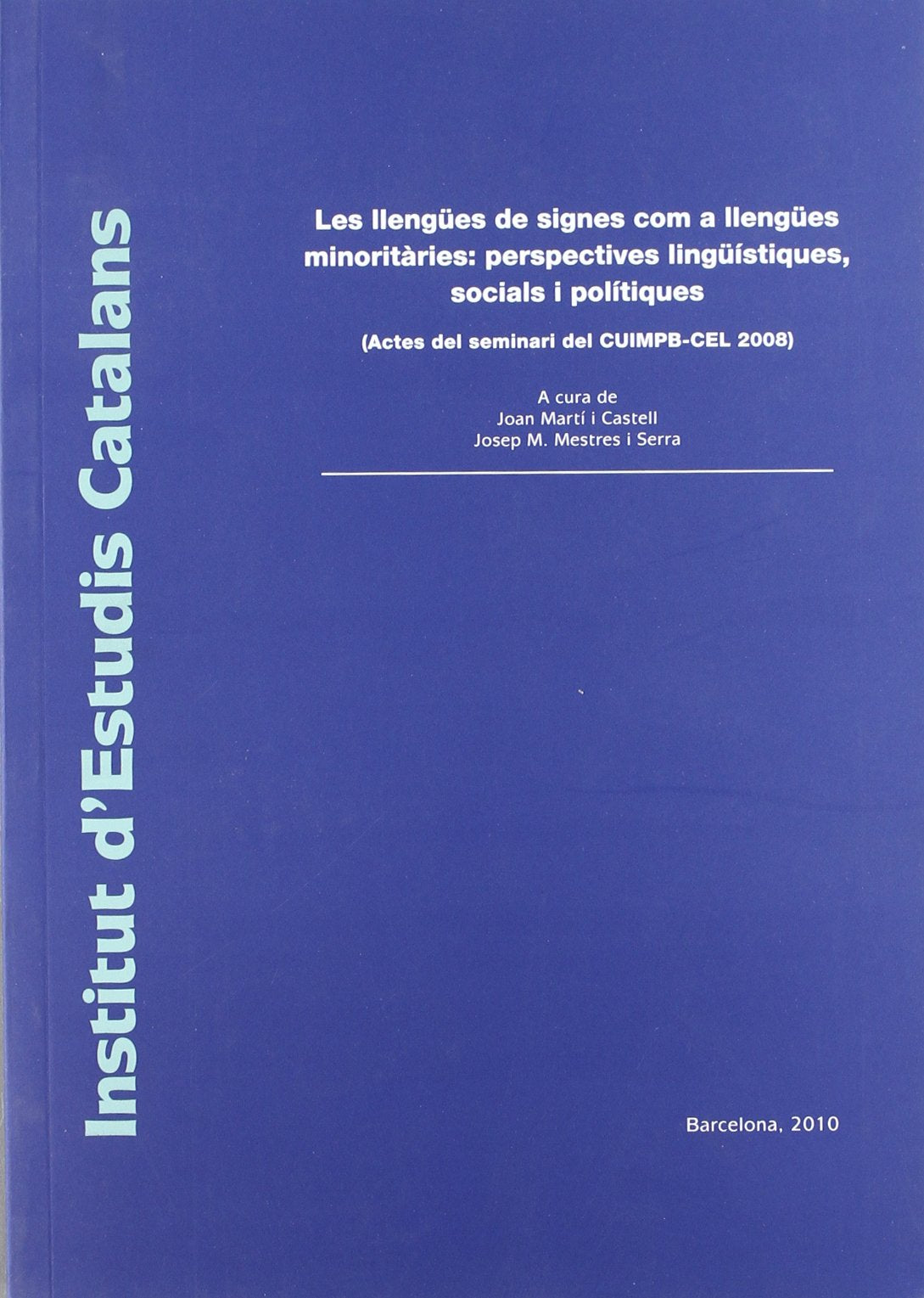 Les Llengües de signes com a llengües minoritàries: perspectives lingüístiques, socials i polítiques : (actes del seminari del CUIMPB-CEL 2008 (Miscel·lània, Band 14) Books