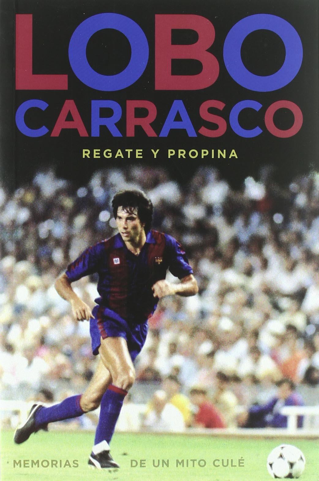 Lobo Carrasco : memorias de un mito culé Learning & Reference