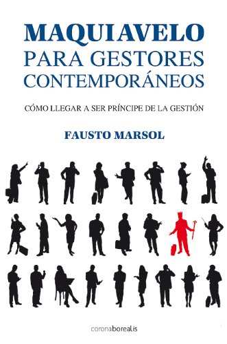 Maquiavelo para gestores contemporáneos/ Machiavelli for contemporary managers: Cómo Llegar a Ser Príncipe De La Gestión/ How to Become a Prince of Management book