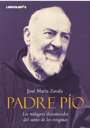 Padre Pío: Los milagros desconocidos del santo de los estigmas book