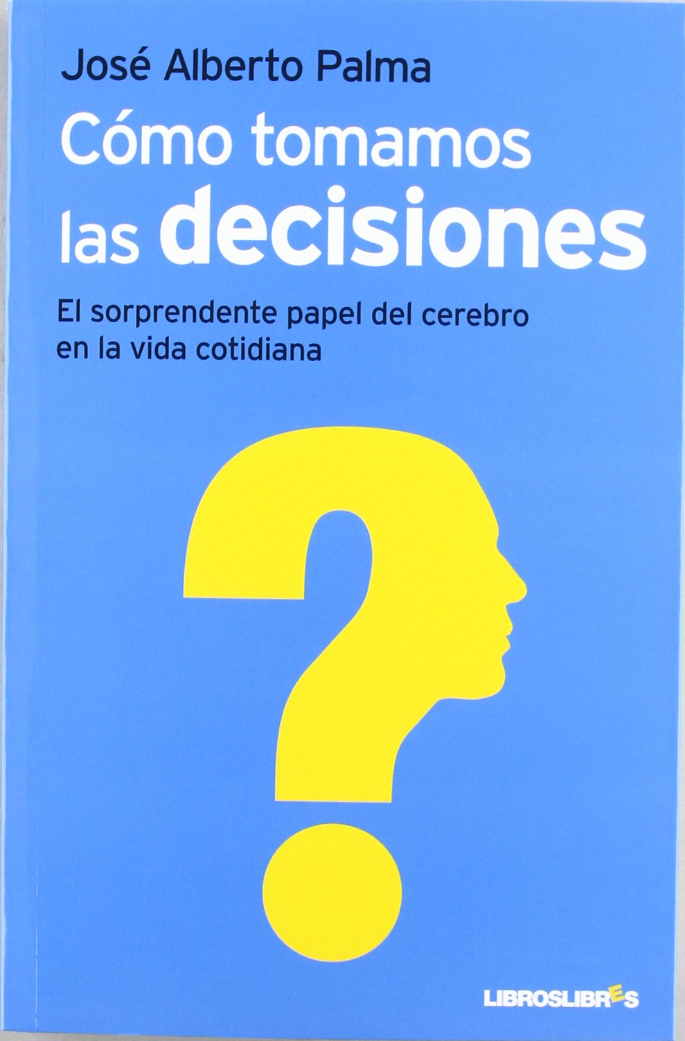 Palma Carazo, J: Cómo tomamos las decisiones : el sorprenden Social Sciences
