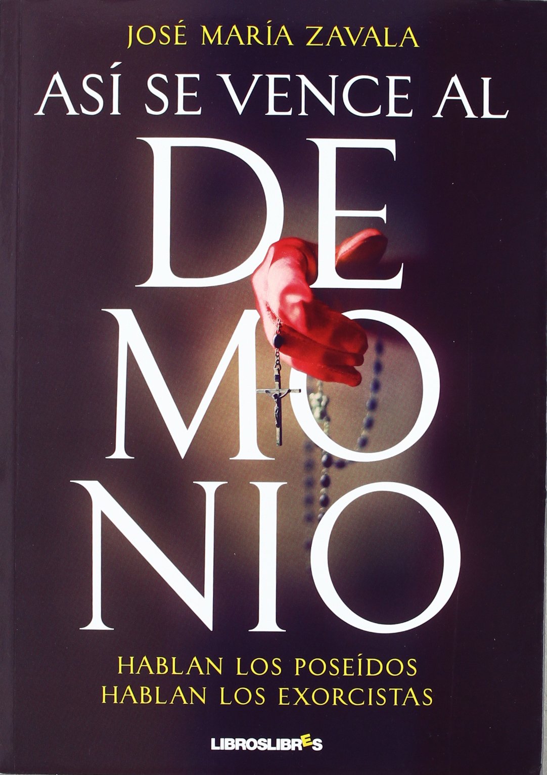 Así se vence al demonio: Hablan los poseidos. Hablan los exorcistas Books