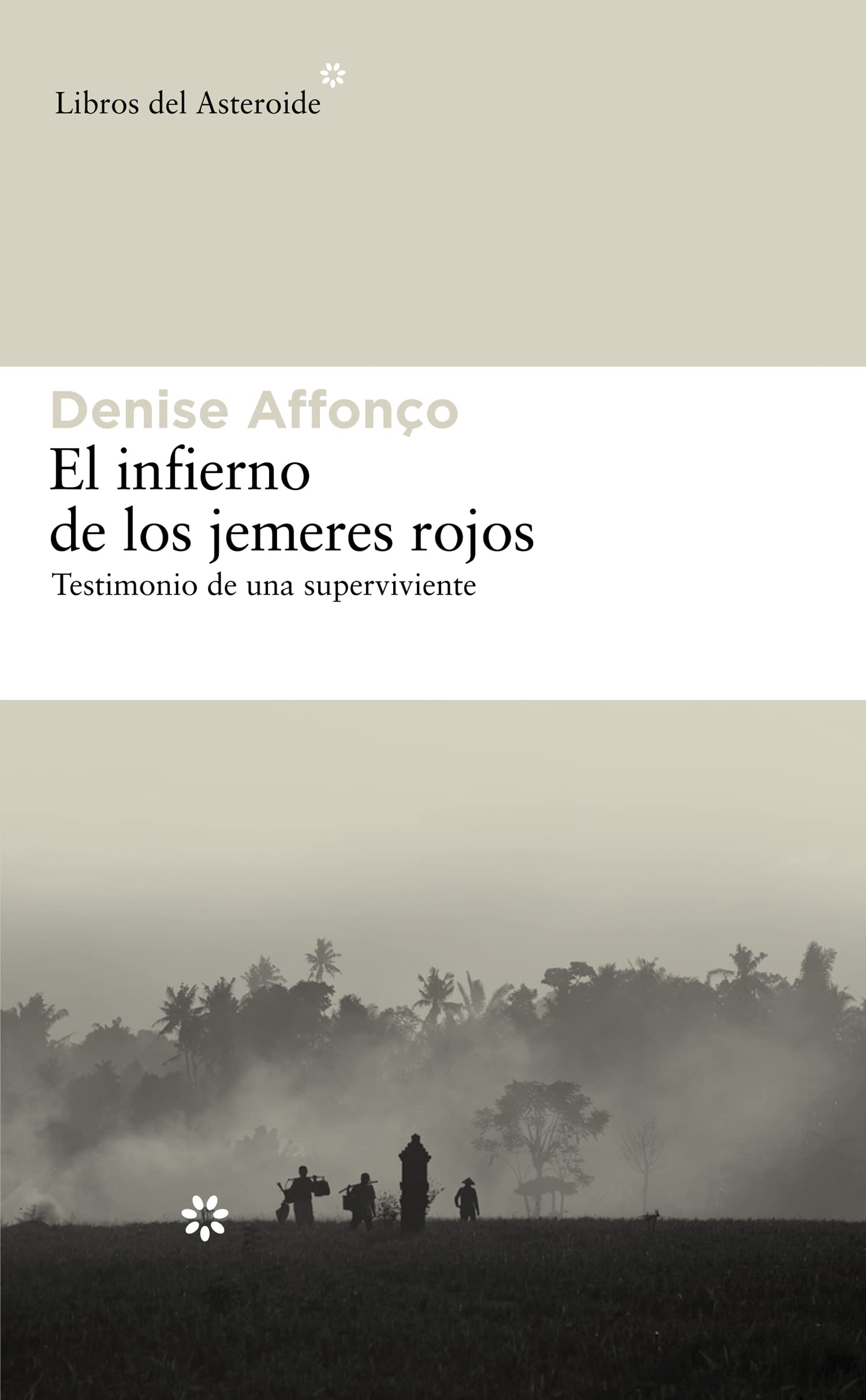 El Infierno de Los Jemeres Rojos: Testimonio de Una Superviviente (Libros del Asteroide, Band 70) Social Sciences