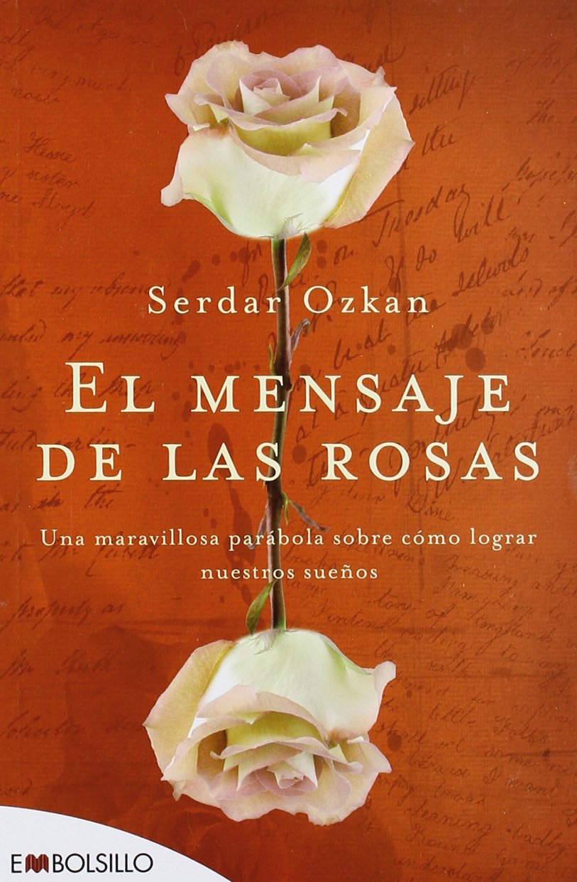 El mensaje de las rosas : una maravillosa parábola sobre cómo lograr nuestros sueños (EMBOLSILLO) Contemporary literature