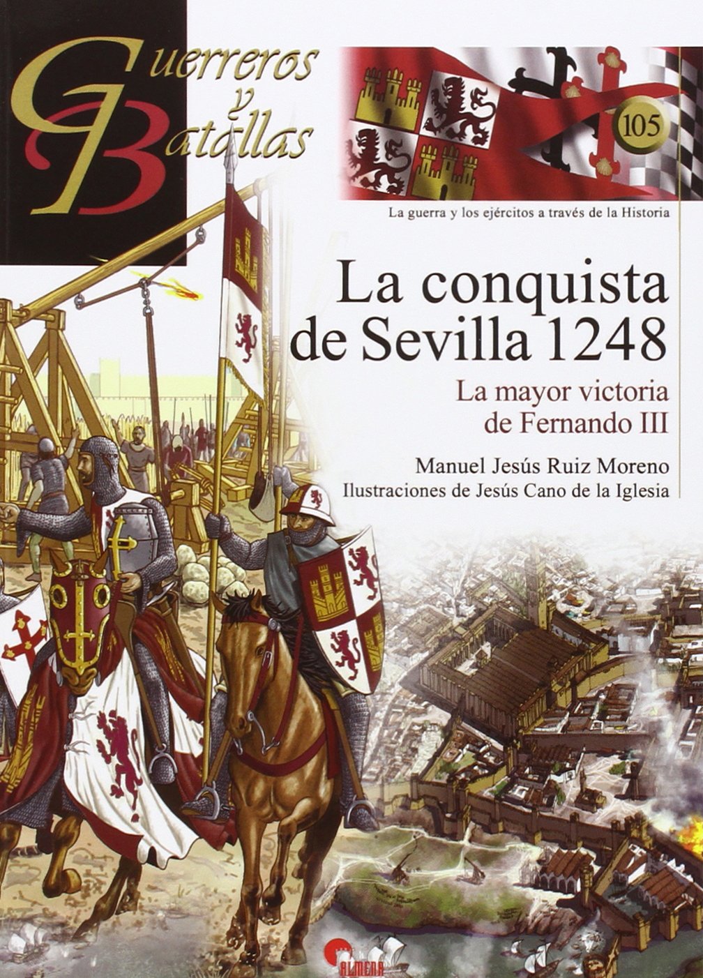 La conquista de Sevilla 1248 : la mayor victoria de Fernando III (Guerreros y Batallas, Band 105) Social Sciences