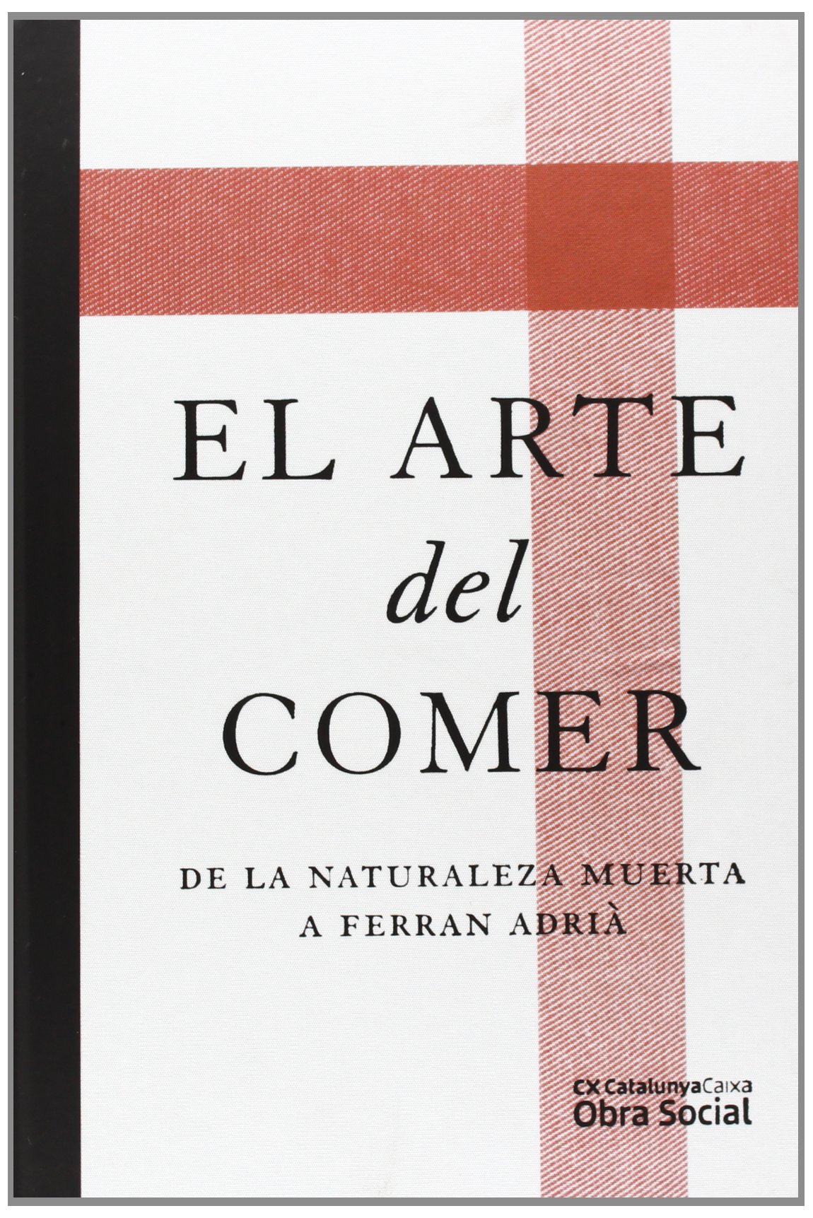 El arte de comer : de la naturaleza muerta a Ferran Adrià book