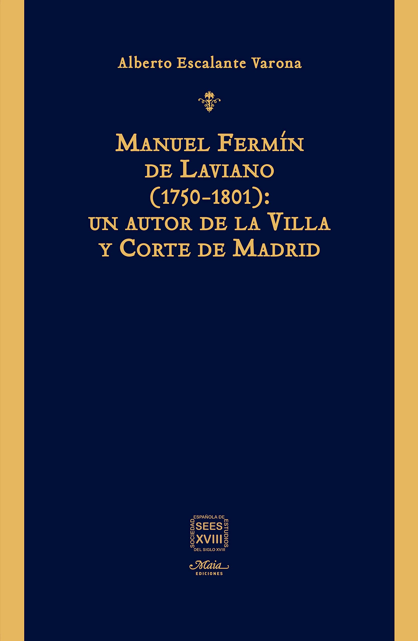 Manuel Fermín de Laviano (1750-1801): un autor de la Villa y Corte de Madrid (Libros dieciochistas, Band 4) Politics & History