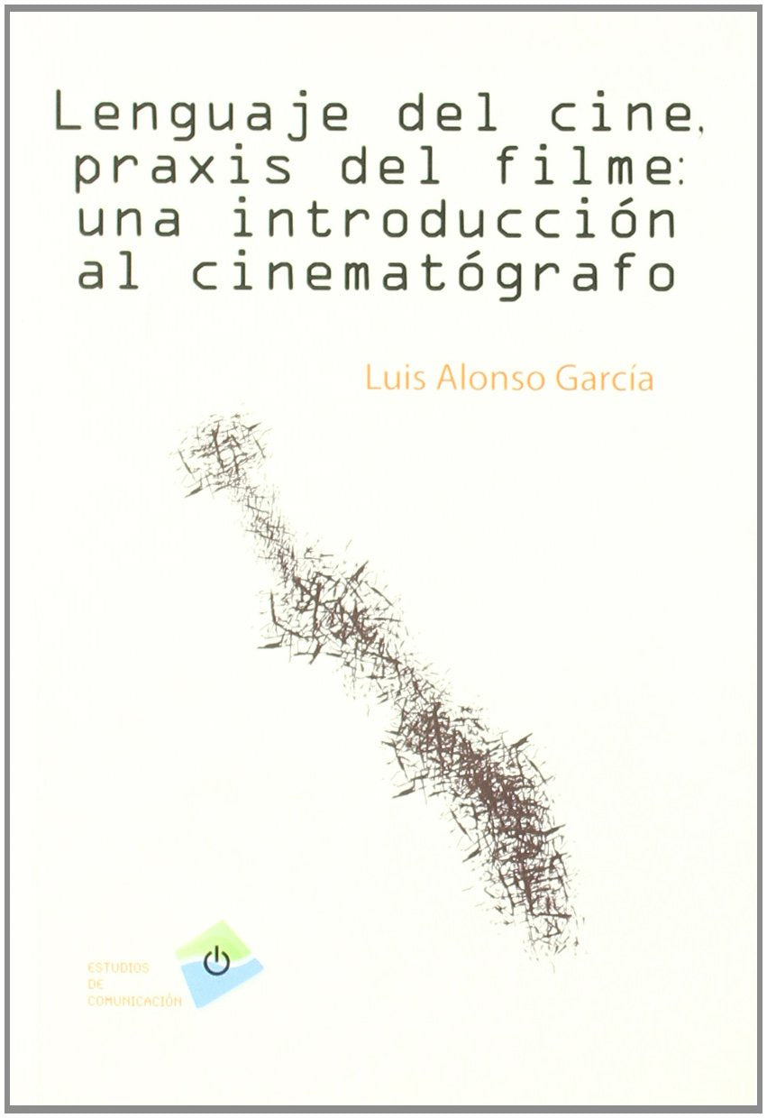 Lenguaje del cine, praxis del filme : una introducción al cinematógrafo Film, Art & Culture