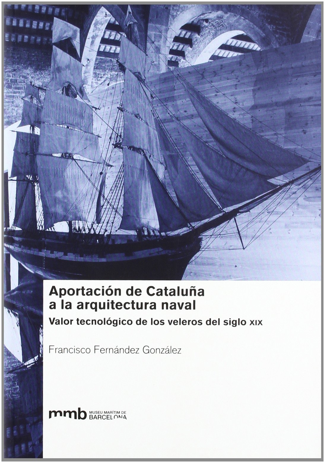 Aportación de Catalunya a la arquitectura naval: valor tecnologico de los veleros del s.XIX Social Sciences