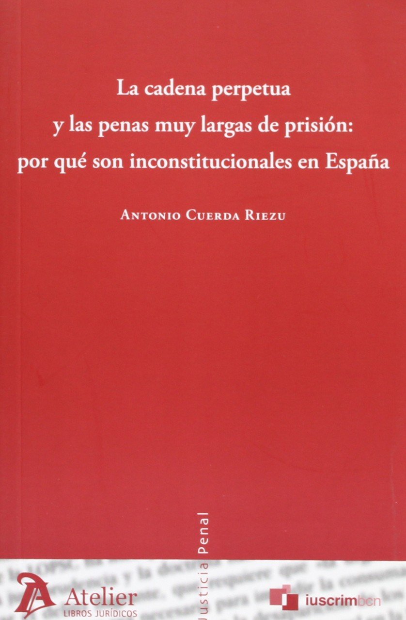 Cadena perpetua y las penas muy largas de prisión: por qué son inconstitucionales en España. book