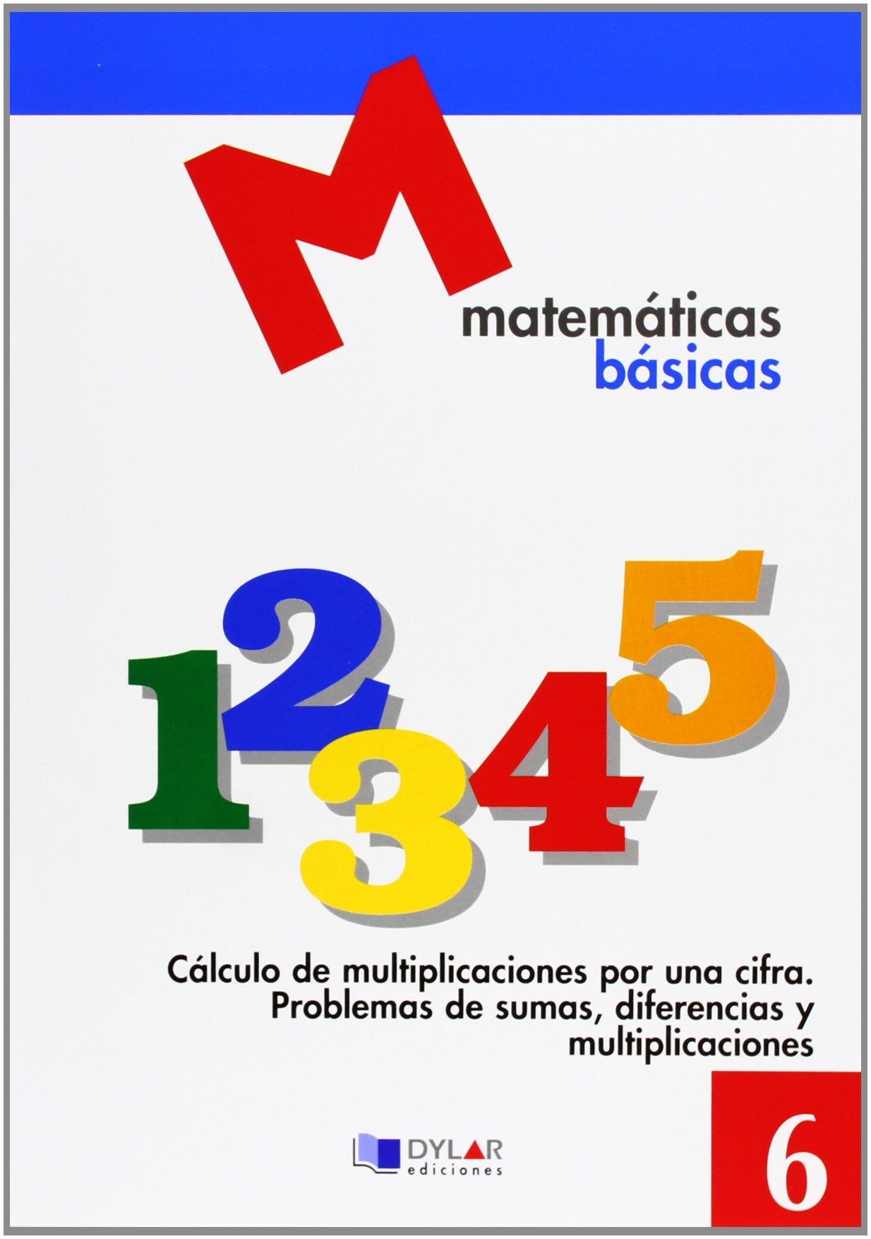 MATEMATICAS BASICAS - 6 Cálculo de multiplicaciones por una cifra Books