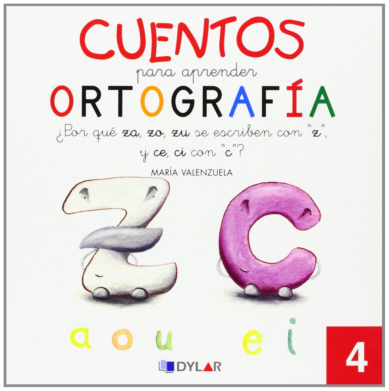 CUENTOS PARA APRENDER ORTOGRAFÍA - 4: ¿Por qué Za, Zo, Zu, se escriben con "Z" y Ce, Ci con "C"? book