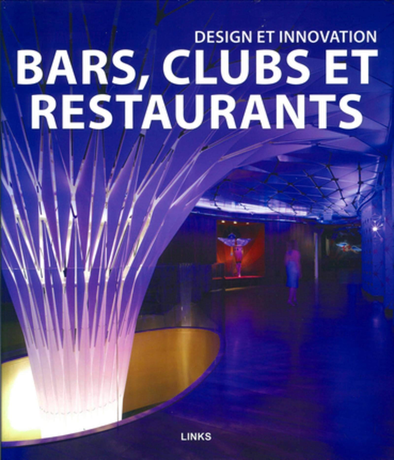 Design und Innovation: Bars, Clubs und Restaurants: Design et innovation Architecture