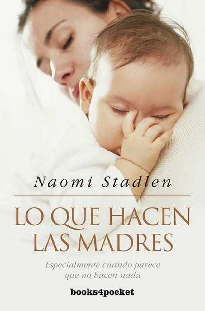 Lo que hacen las madres: Especialmente Cuando Parece Que No Hacen nada (Books4pocket crec. y salud) Social Sciences