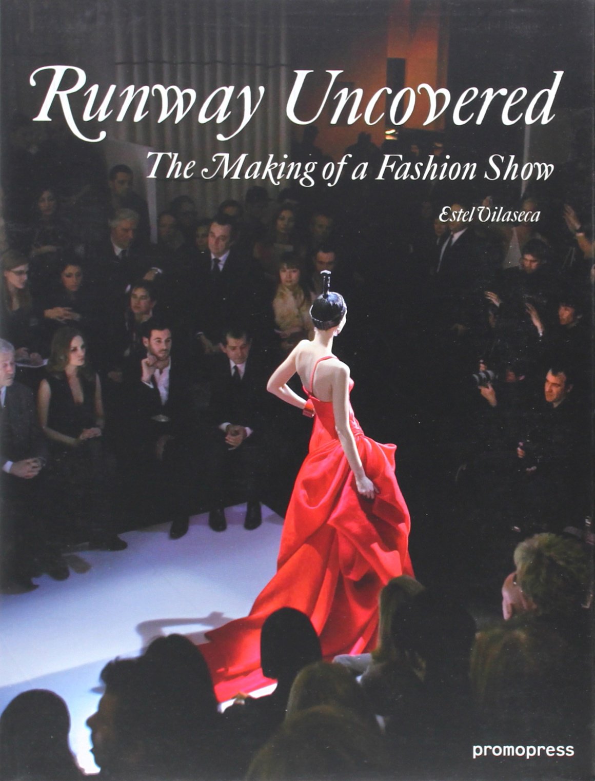 Runway Uncovered: The Making of a Fashion Show Books