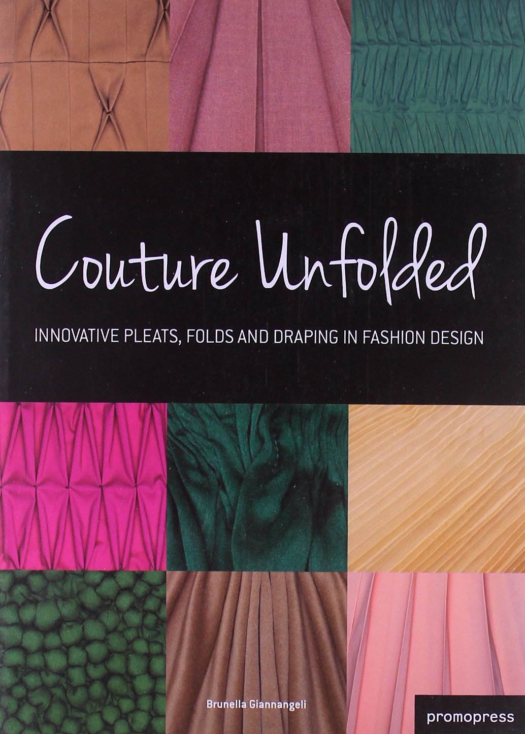 Couture Unfolded: Innovative Pleats, Folds and Draping in Fashion Design Film, Art & Culture