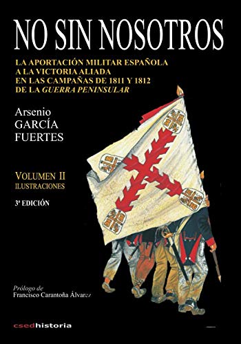No sin nosotros: LA APORTACIÓN MILITAR ESPAÑOLA A LA VICTORIA ALIADA EN LAS CAMPAÑAS DE 1811 Y 1812 DE LA GUERRA PENINSULAR. VOLUMEN II German history