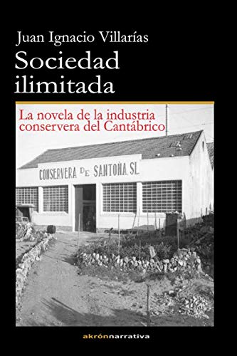 Sociedad ilimitada: La novela de la industria conservera del Cantábrico Contemporary literature