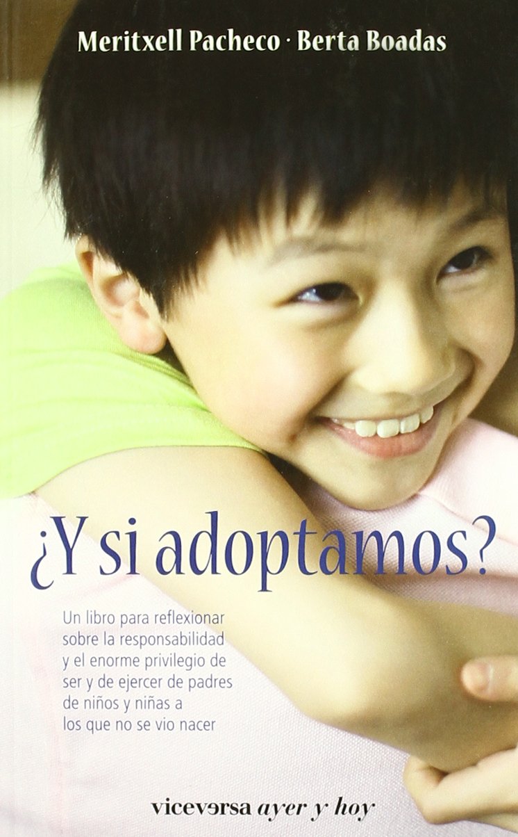 ¿Y si adoptamos? : un libro para reflexionar sobre la responsabilidad y el enorme privilegio de ser y de ejercer de padres de niños y niñas a los que no se vió nacer Learning & Reference