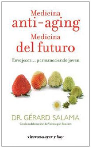 Medicina anti-aging, medicina del futuro : envejecer permaneciendo joven (Viceversa ayer y hoy) Learning & Reference