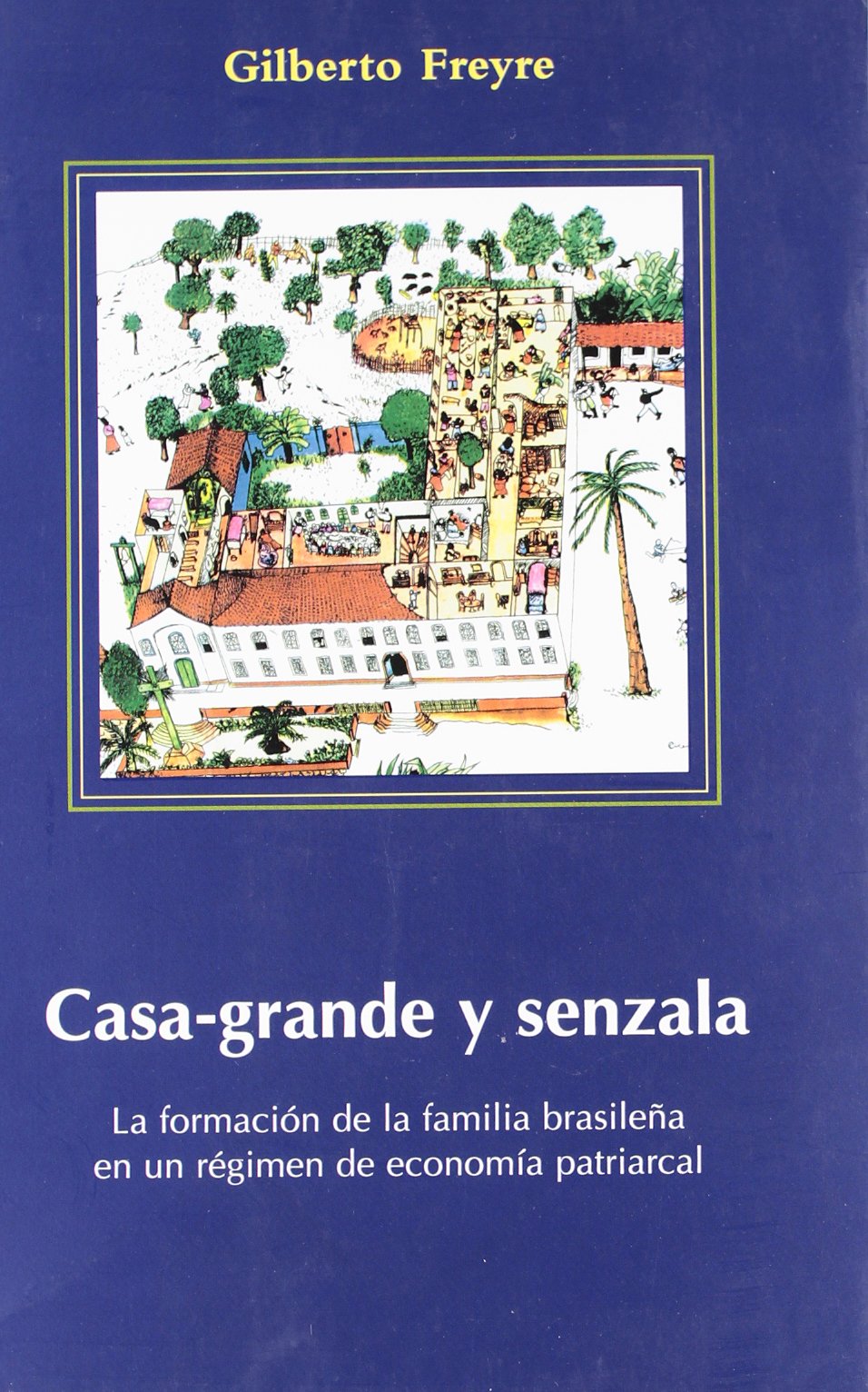Casa Grande y Senzala: La formación de la familia brasileña en un régimen de economía patriarcal (Interpretes del Brasil, Band 1) Social Sciences