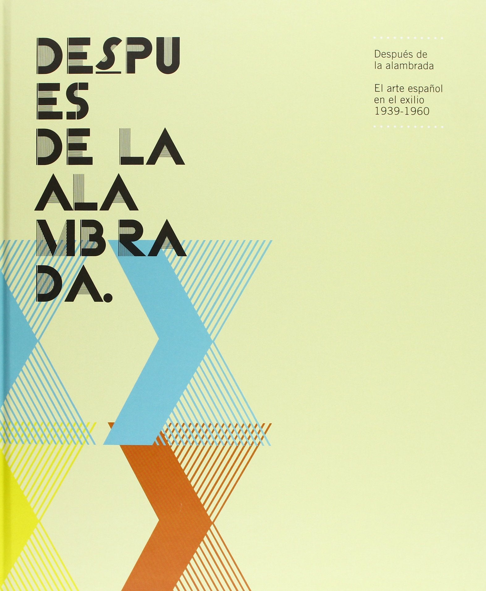 Después de la alambrada : el arte español en el exilio 1939-1960 Learning & Reference