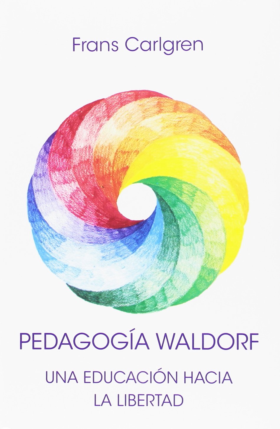 Pedagogía waldorf: UNA EDUCACIÓN HACIA LA LIBERTAD Learning & Reference