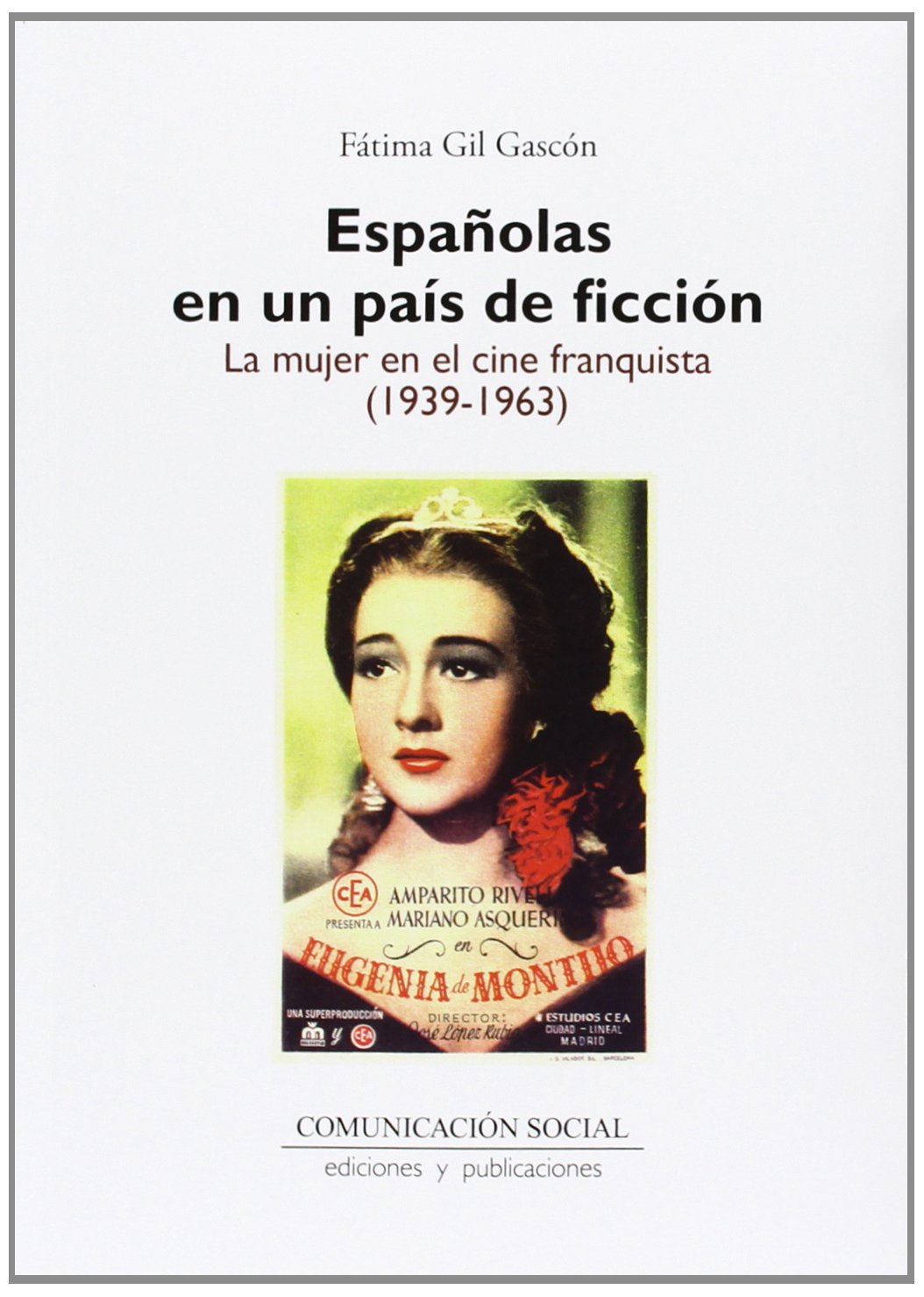 Españolas en un país de ficción : la mujer en el cine franquista, 1939-1963 (Contextos, Band 21) Media & Communication