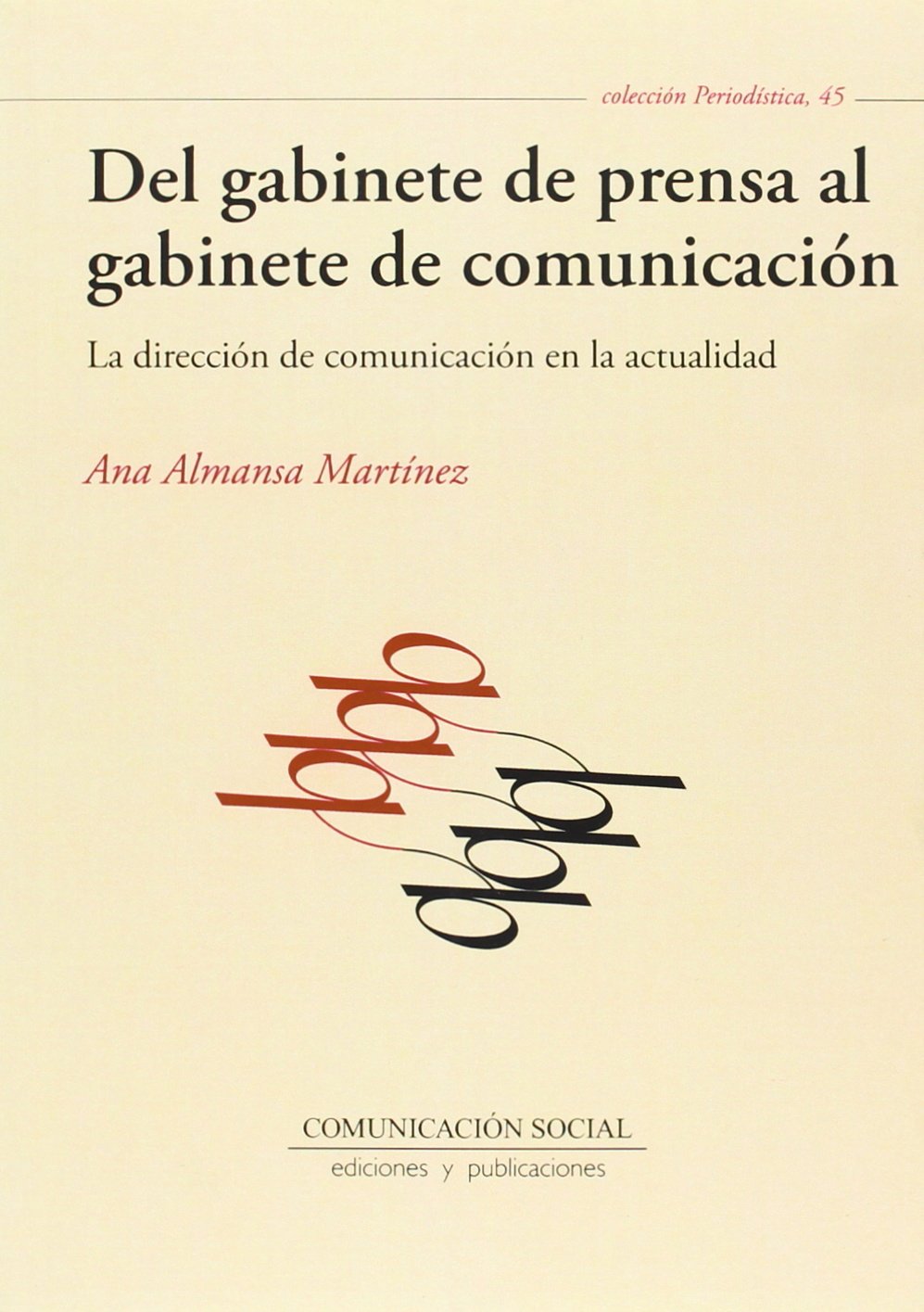 Del gabinete de prensa al gabinete de comunicación: La dirección de comunicación en la actualidad book