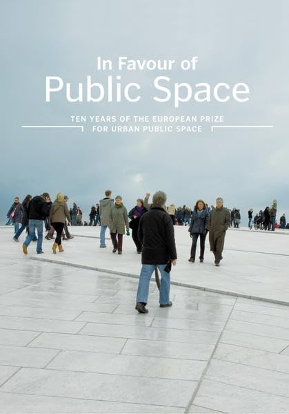 In Favour of Public Space: Ten Years of the European Prize for Urban Public Space book