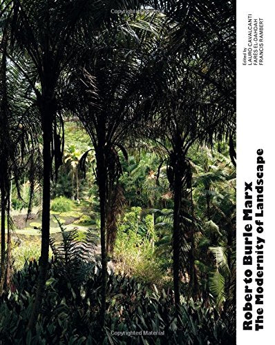 Roberto Burle Marx: The Modernity of Landscape Architecture