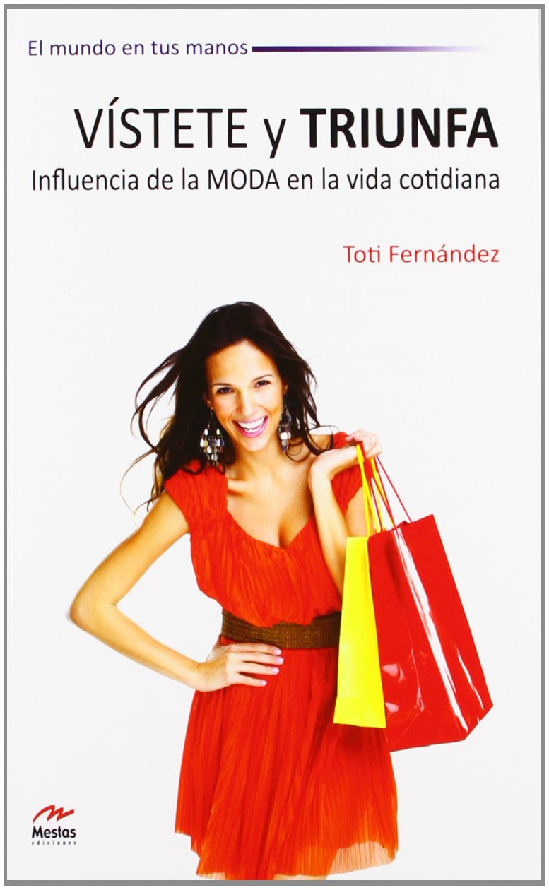 Vístete y triunfa : influencias de la moda en la vida cotidiana Books
