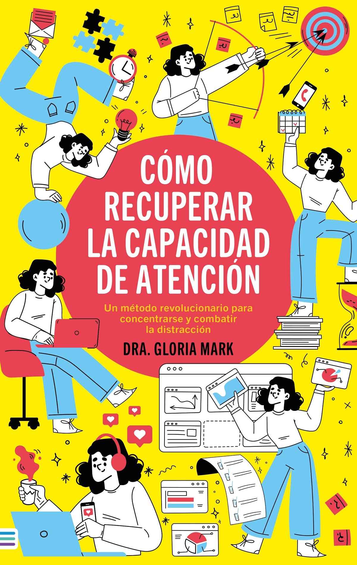 CÓMO RECUPERAR LA CAPACIDAD DE ATENCIÓN: Un método revolucionario para concentrarse y combatir la distracción (Tendencias) Psychology