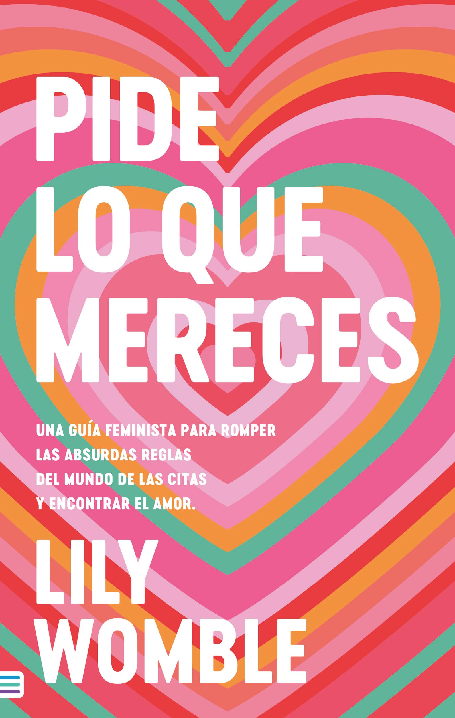 Pide lo que mereces: Una guía feminista para romper las absurdas reglas del mundo de las citas y encontrar el amor (Tendencias) Books