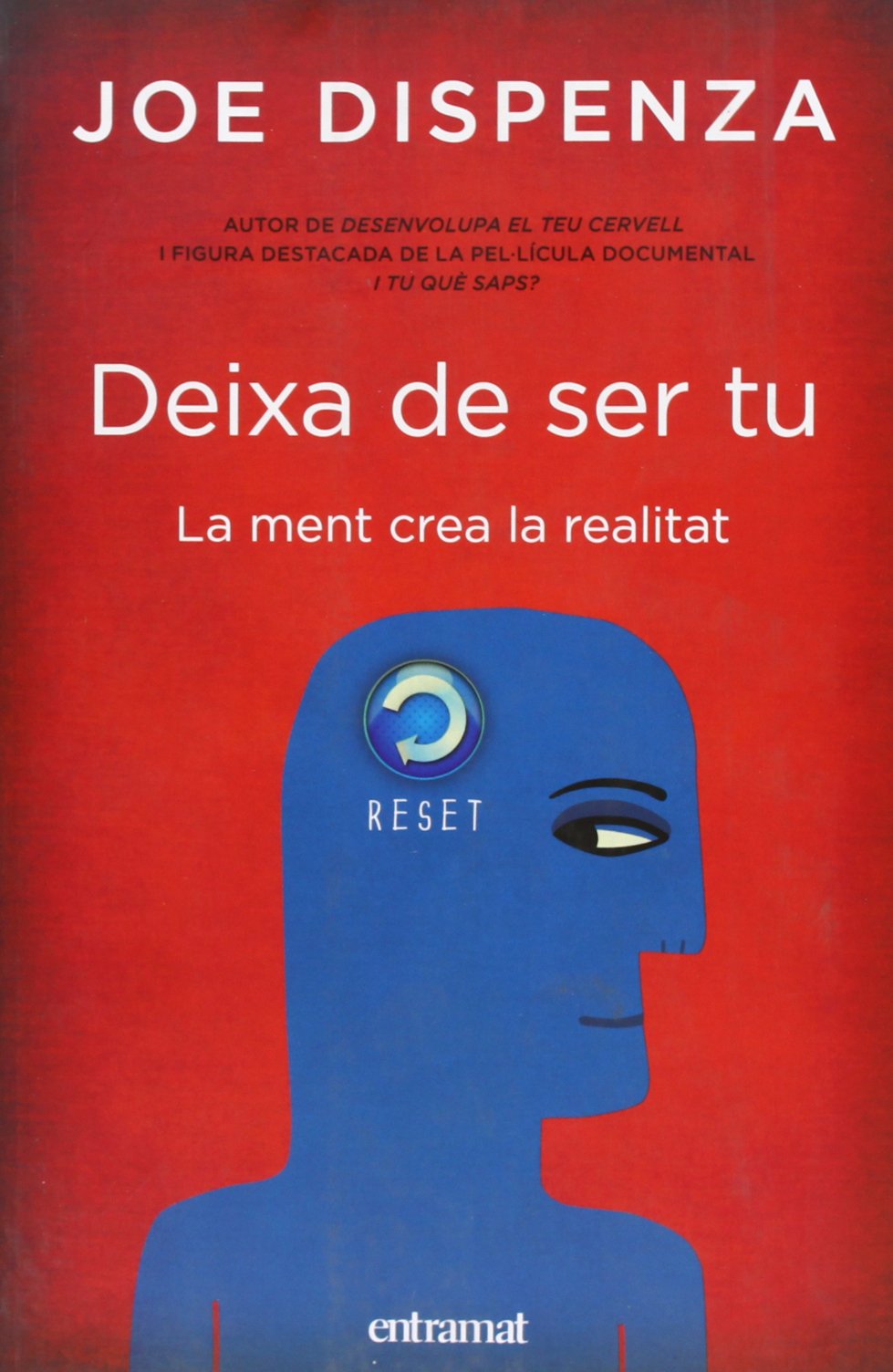 Deixa de ser tu : la ment crea la realitat (Entramat creixement i salut) Religion & Esotericism