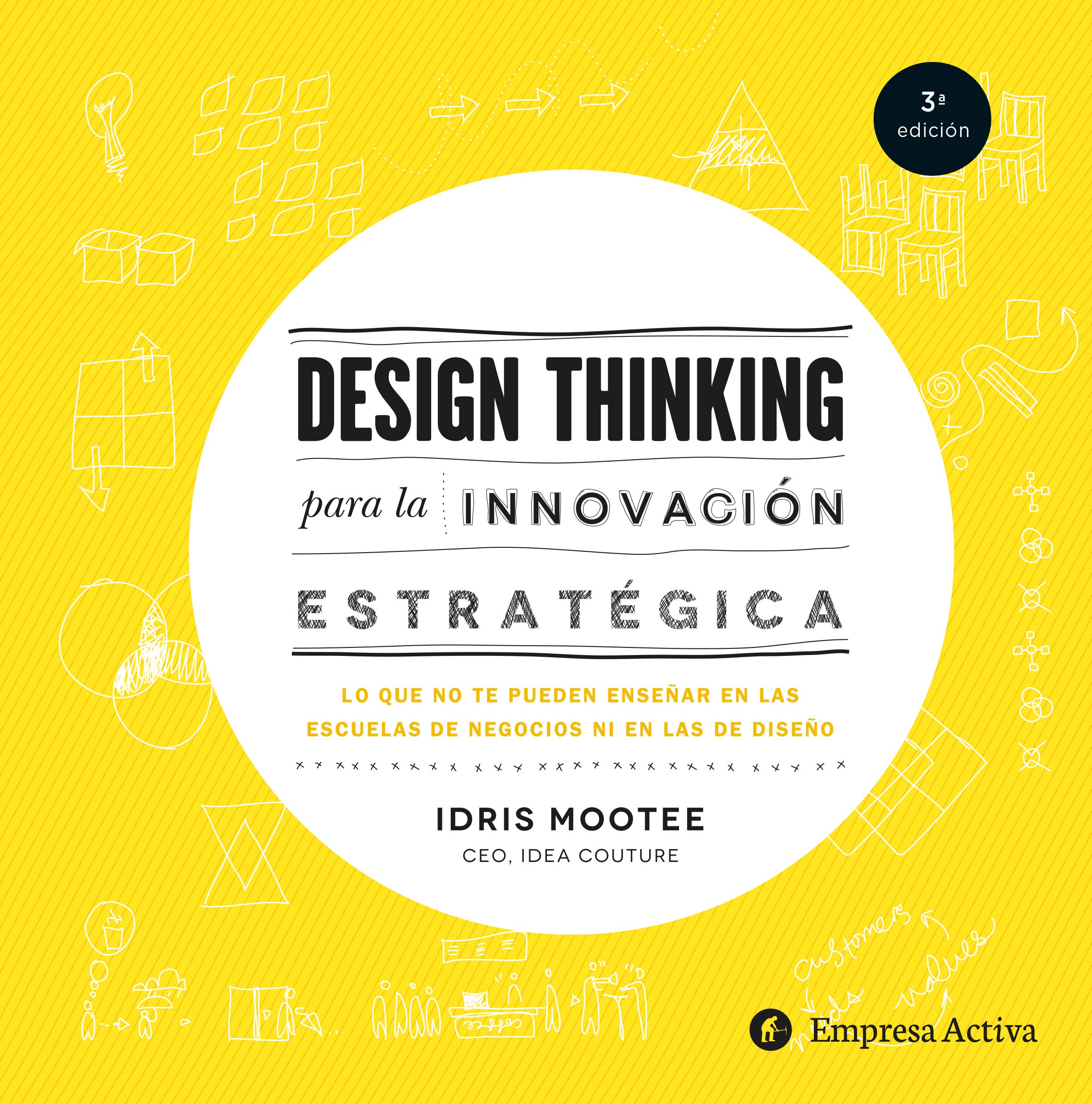 Design thinking para la innovación estratégica / Design Thinking For Strategic Innovation: Lo que no te pueden ensenar en las escuelas de negocios ni en las de diseno book