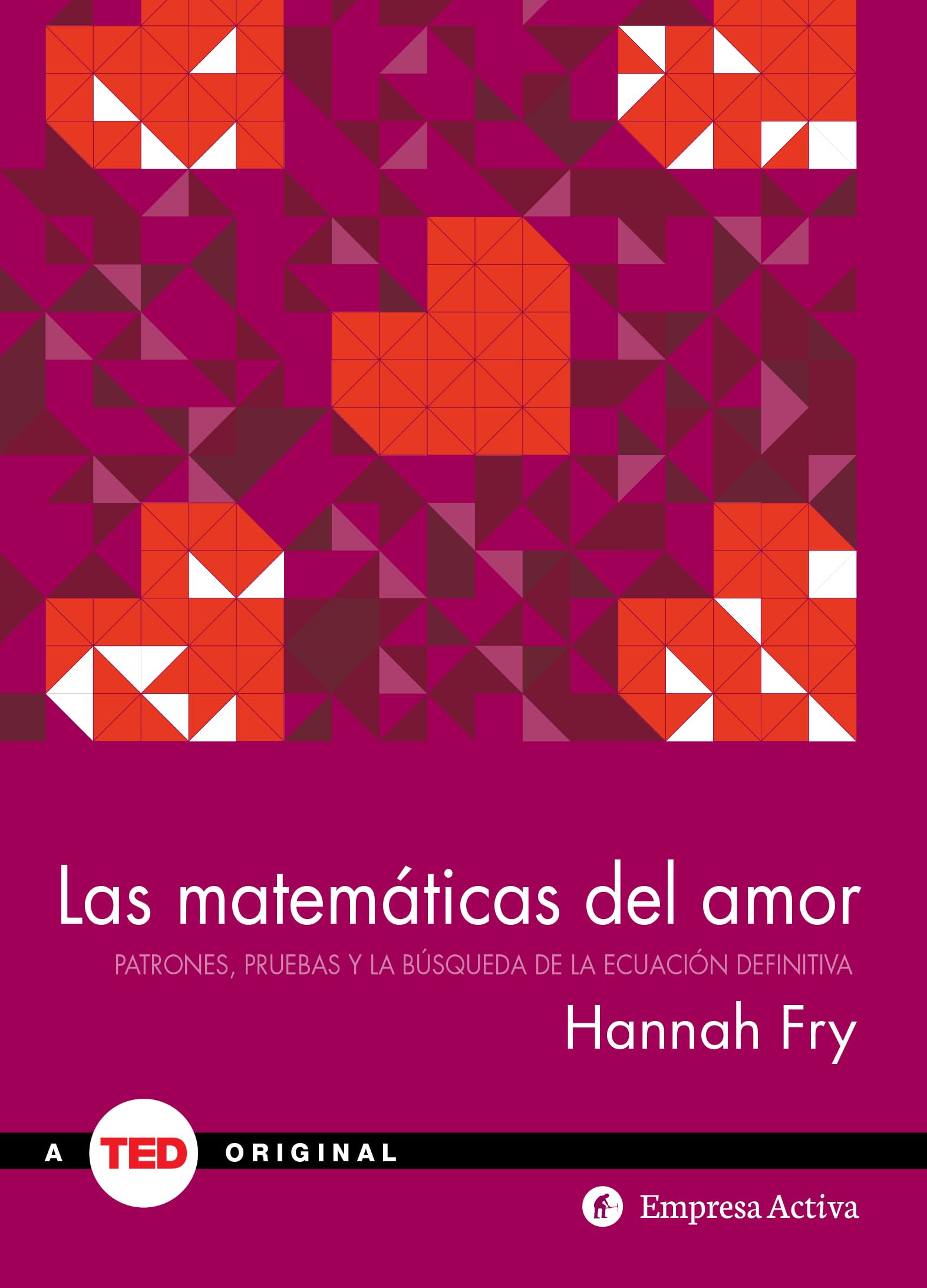 Las matemáticas del amor: Patrones, pruebas y la búsqueda de la ecuación definitiva (TED Books) Partnership & Love