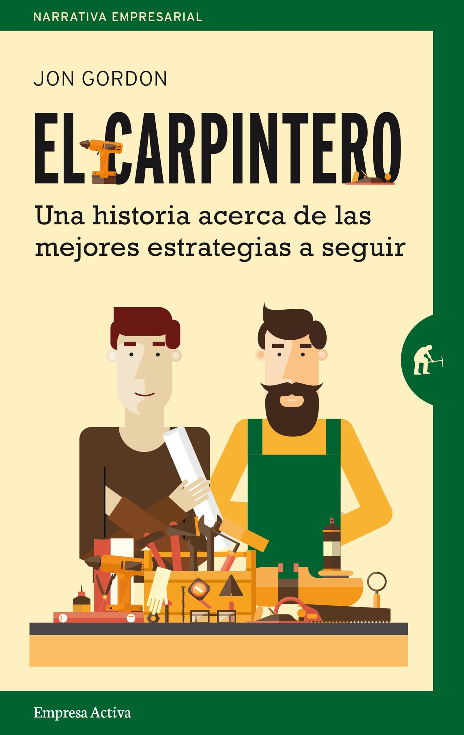 El Carpintero: Una historia acerca de las mejores estrategias a elegir (Narrativa empresarial) Business, Finance & Career
