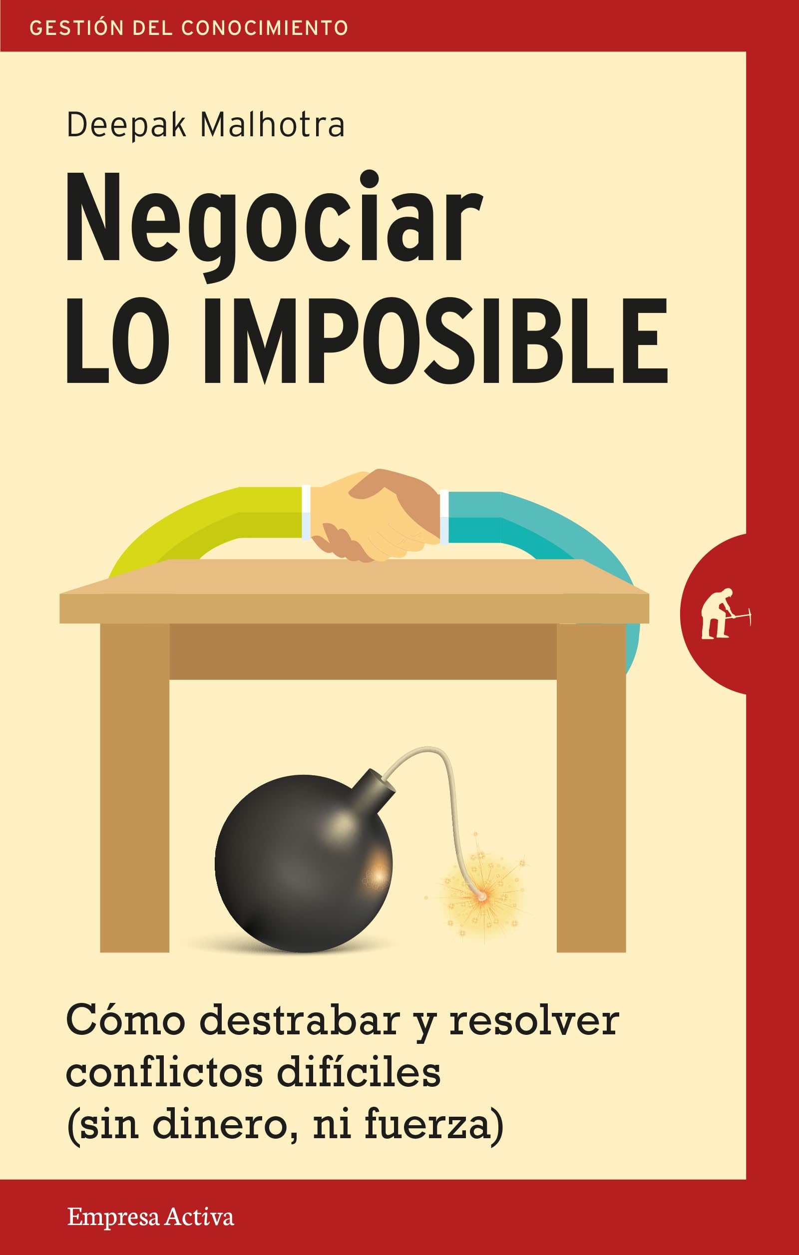 Negociar Lo Imposible: Cómo destrabar y resolver conflictos difíciles (sin dinero ni fuerza) (Gestión del conocimiento) Law