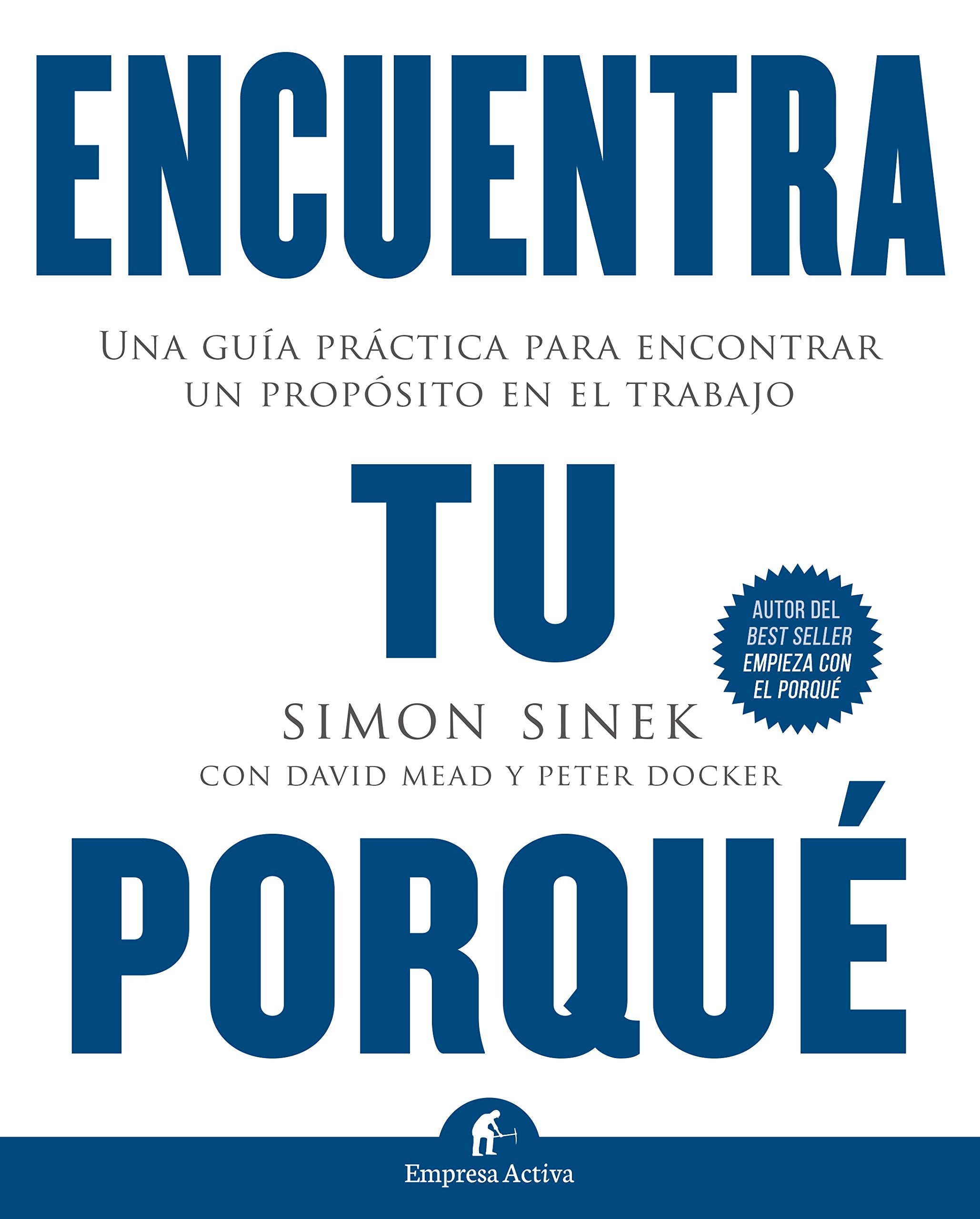 Encuentra tu porqué : una guía práctica para encontrar un propósito en el trabajo Business, Finance & Career