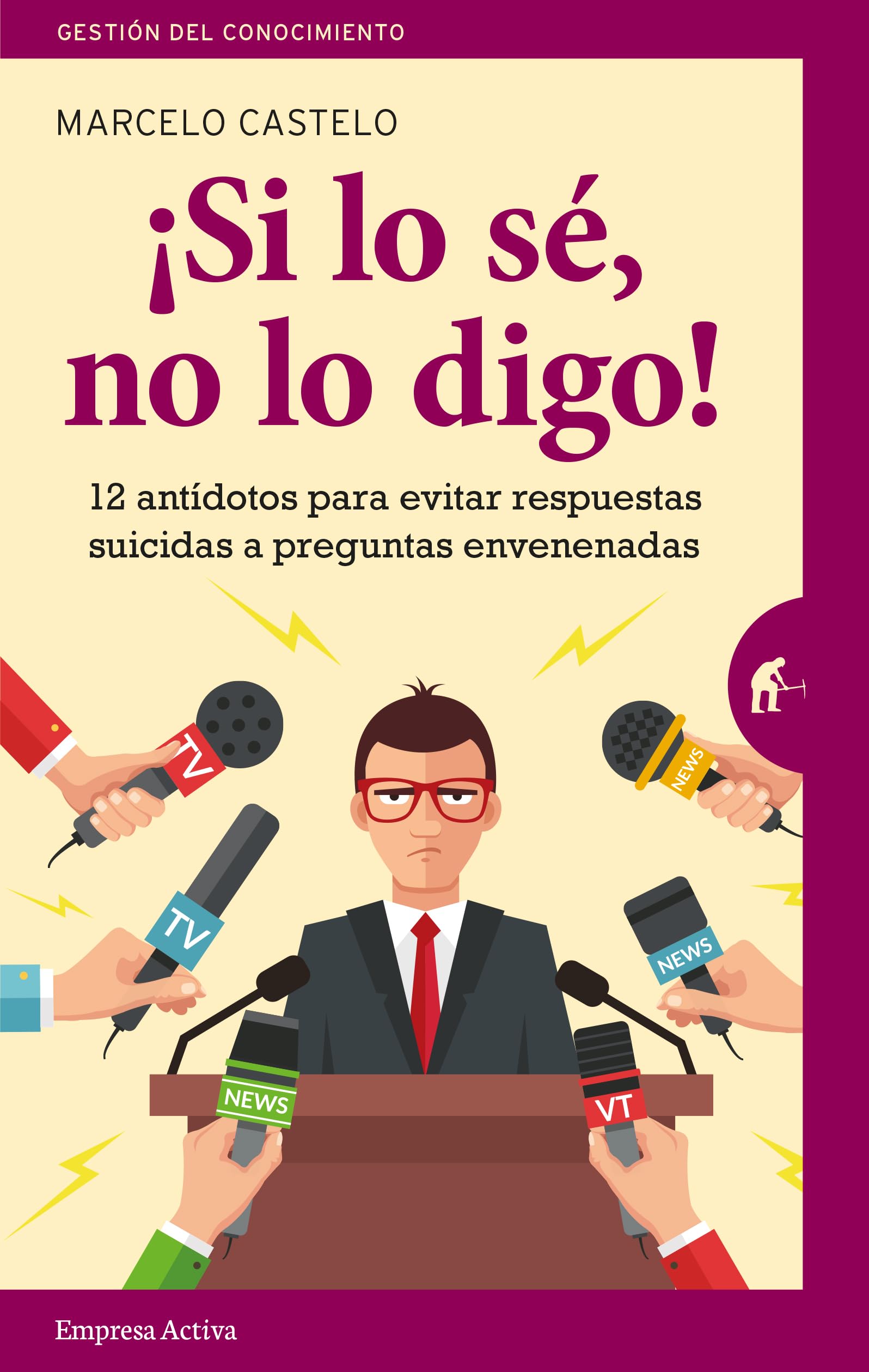 ¡Si lo sé, no lo digo! / If I Know, I Don't Say It!: 12 Antidotos Para Evitar Respuestas Suicidas a Preguntas Envenenadas book