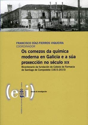 Os comezos da química moderna en Galicia e a súa proxección no século XIX: Bicentenario da fundación do Colexio de Farmacia de Santiago de Compostela (1815-2015) (ensaio & investigación) Books