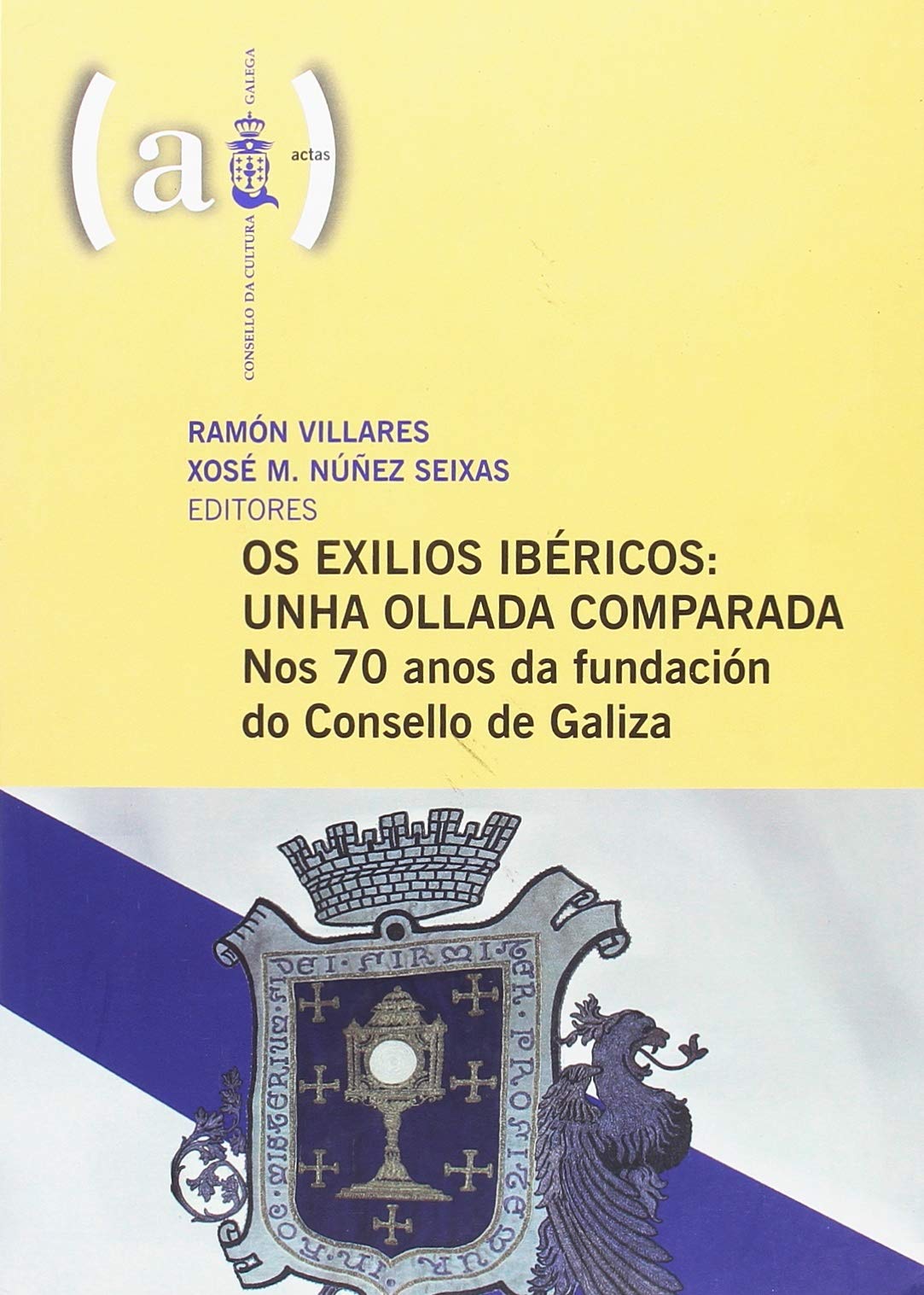 Os exilios ibéricos: unha ollada comparada: nos 70 anos da fundación do Consello de Galiza (Actas) Books