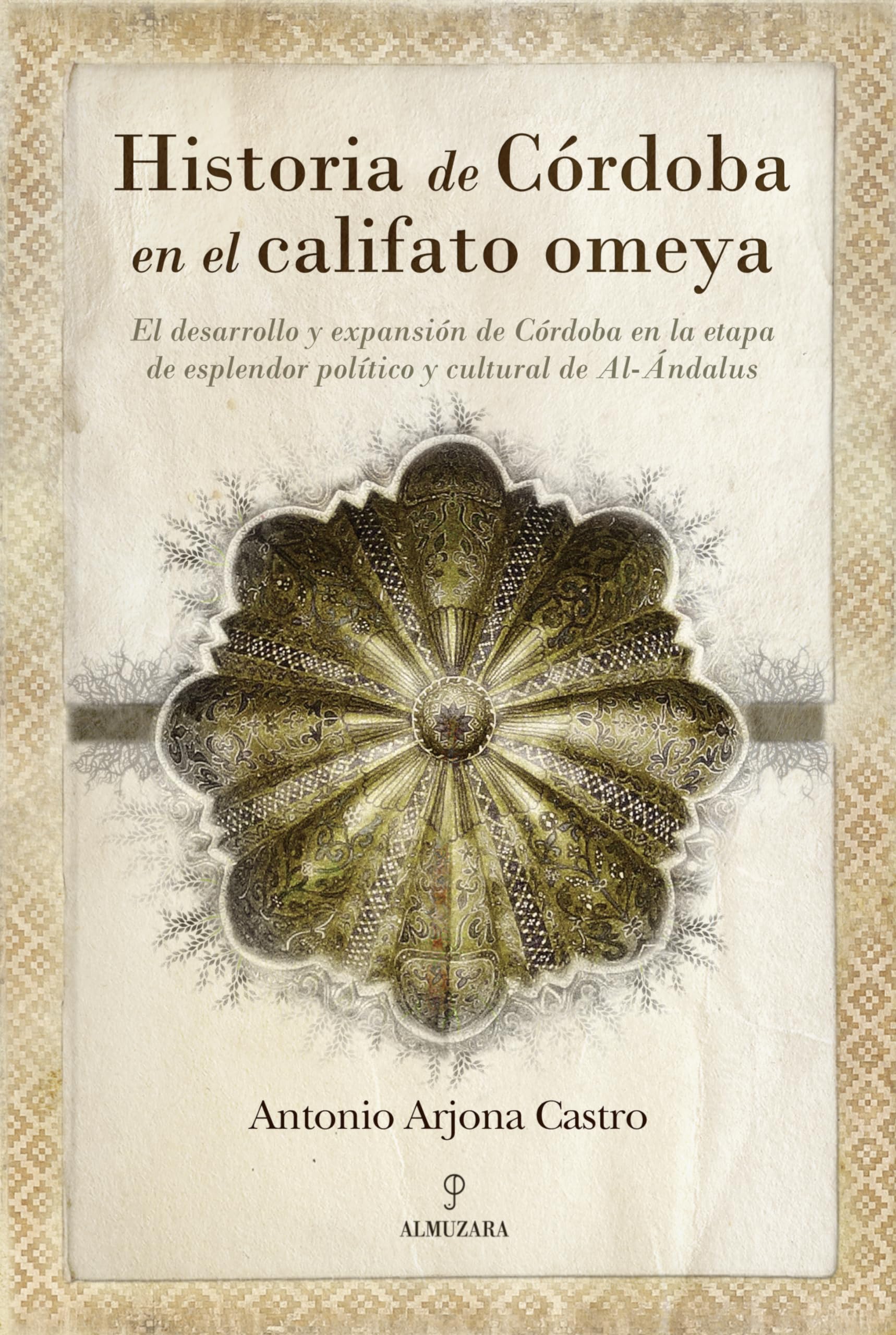 Historia de Córdoba en el califato Omeya : el desarrollo y expansión de Córdoba en la etapa de esplendor político y cultural de Al-Andalus (Andalucía) Learning & Reference