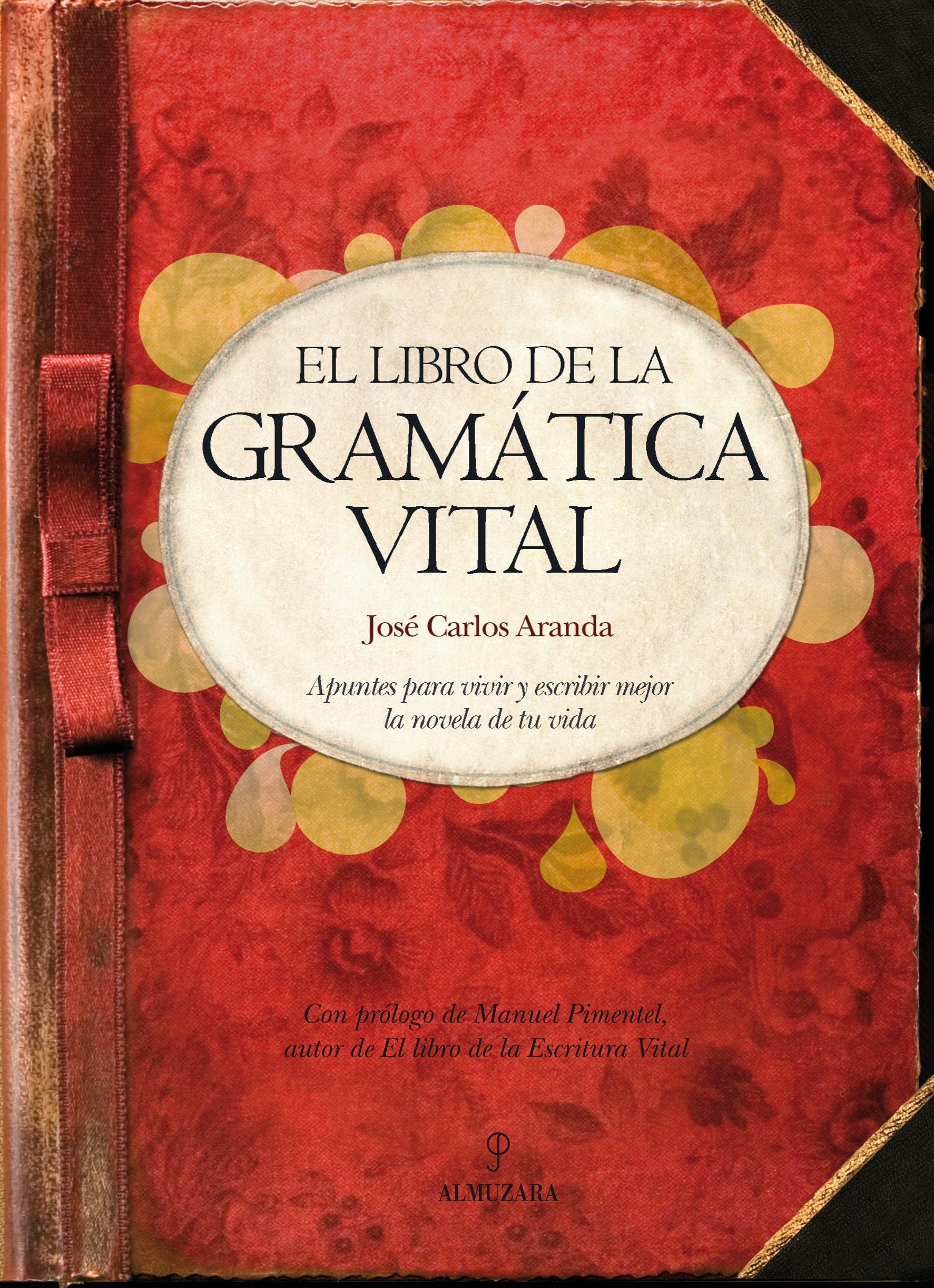El libro de la gramatica vital / The Vital Grammar Book: Apuntes para vivir y escribir mejor la novela de tu vida / Notes to Living and Writing the Novel of your life book