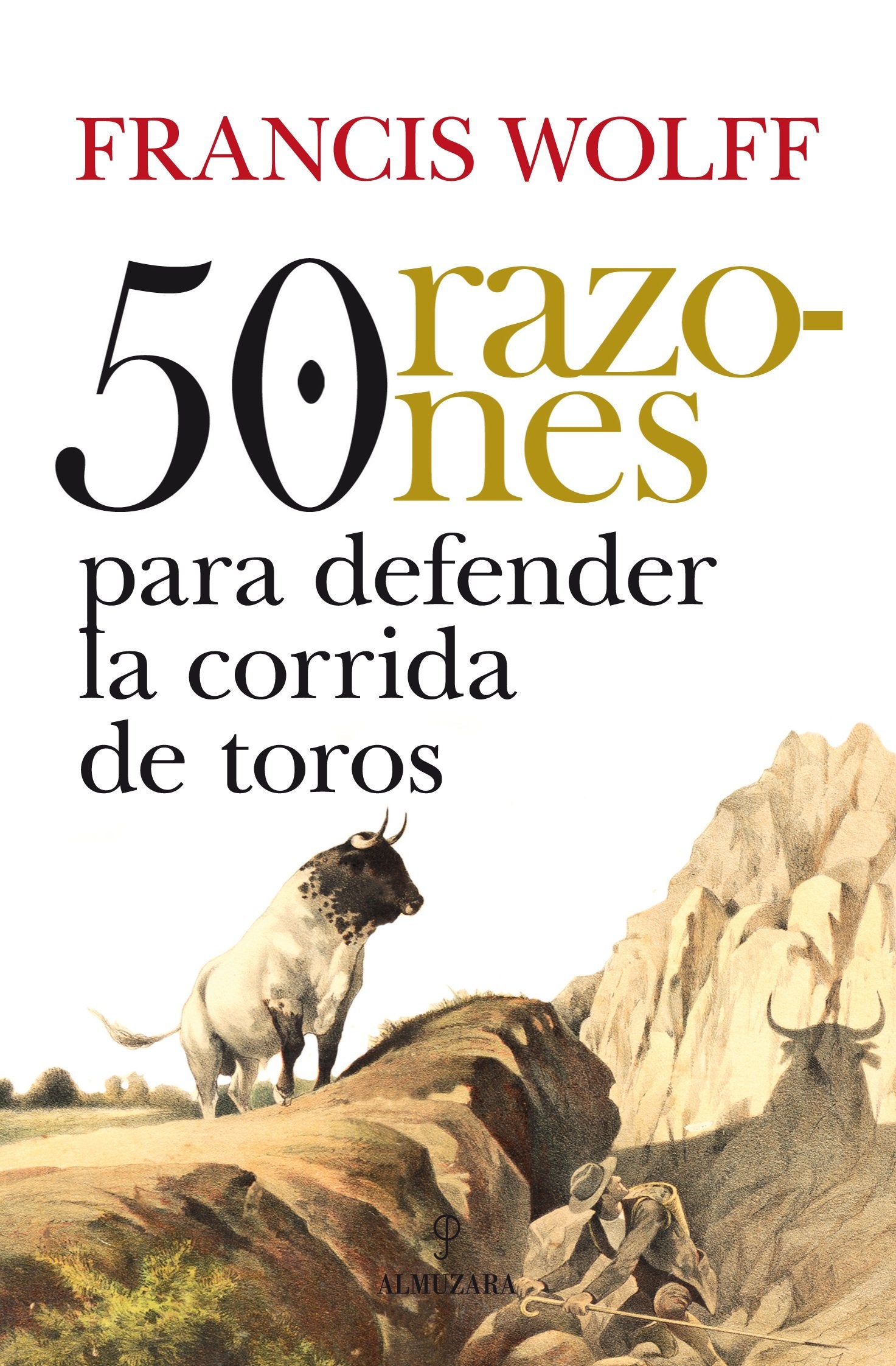 50 razones para defender la corrida de toros / 50 reasons to defend bullfighting: El libro que ha sentado las bases de la tauroetica y la defensa del ... Taurus ethics and defending the world of bull book